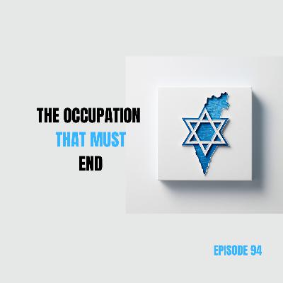 Ep 94 - The Occupation That Must End