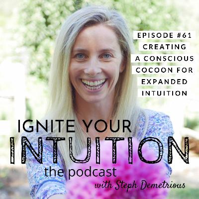 #61 Creating A Conscious Cocoon For Expanded Intuition #61 Creating A Conscious Cocoon For Expanded Intuition
