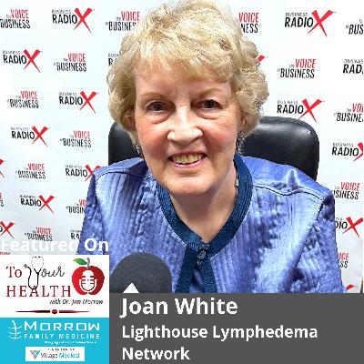 Lymphedema: An Interview with Joan White, Lighthouse Lymphedema Network Lymphedema: An Interview with Joan White, Lighthouse Lymphedema Network