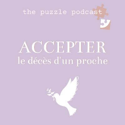 SURMONTER UN DEUIL : de la douleur à l'acceptation - avec nathalie - the puzzle podcast 🎙