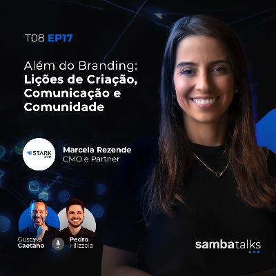 T08E017 Além do Branding: Lições de Criação, Comunicação e Comunidade com Marcela Rezende T08E017 Além do Branding: Lições de Criação, Comunicação e Comunidade com Marcela Rezende