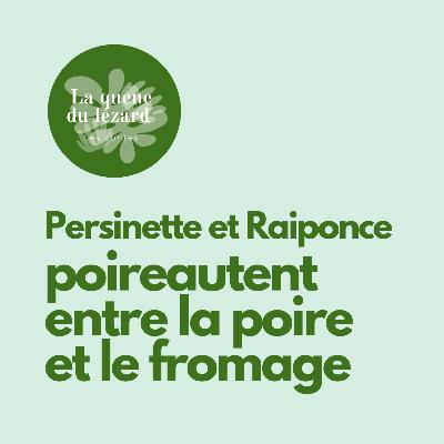 Persinette et Raiponce poireautent entre la poire et le fromage