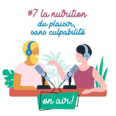 #7 La nutrition : du plaisir sans culpabilité