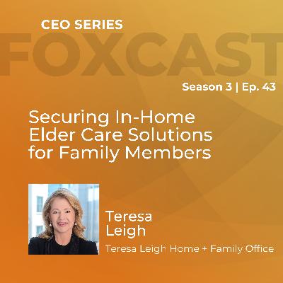 Securing In-Home Elder Care Solutions for Family Members with Teresa Leigh Securing In-Home Elder Care Solutions for Family Members with Teresa Leigh