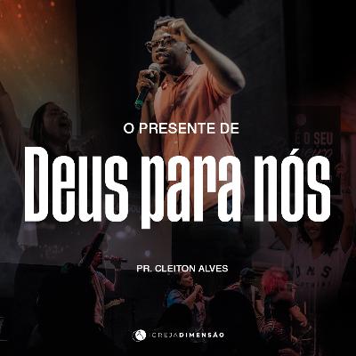 O PRESENTE DE DEUS PARA NÓS – PR. CLEITON ALVES