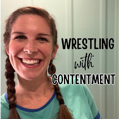 Wrestling with Contentment Wrestling with Contentment