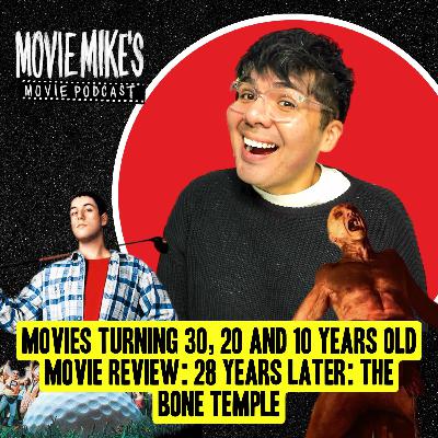 Greatest Movies turning 30, 20 and 10 Years Old + Movie Review: 28 Years Later: The Bone Temple + Trailer Park: The Wrecking Crew