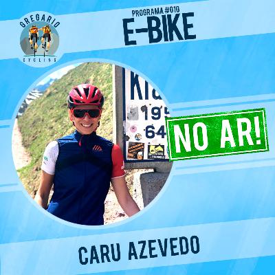 Ep 10A: E-BIKES, com Caru Azevedo