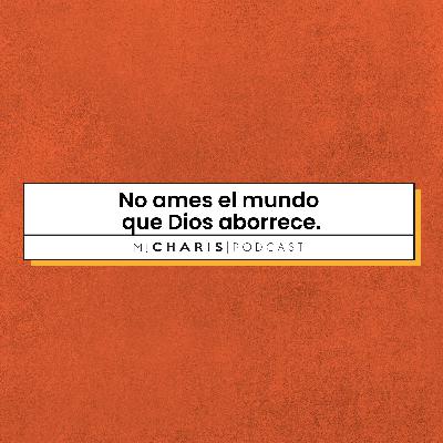 No ames el mundo que Dios aborrece