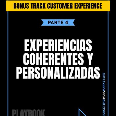 [Bonus track] Customer Experience - PARTE 4 - Experiencias coherentes y personalizadas