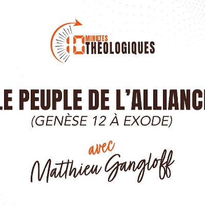 Le peuple de l’alliance avec Matthieu Gangloff Le peuple de l’alliance avec Matthieu Gangloff