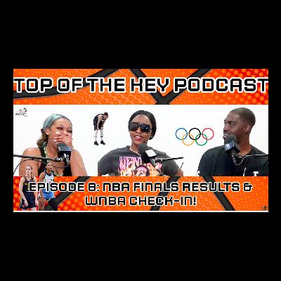 Top Of The Key Episode 8: NBA Finals Results & WNBA Check-In!