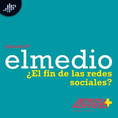Episodio 4: ¿El fin de las redes sociales? | elmedio