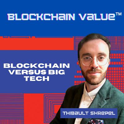 Season 2, Episode 4 – Blockchain vs. Big Tech (with Dr. Thibault Schrepel)