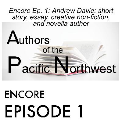 Encore Ep. 1: Andrew Davie: short story, essay, creative non-fiction, and novella author
