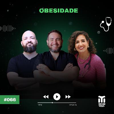 #066 - Obesidade⎪Ingrid Chagas & Alexandre Manso