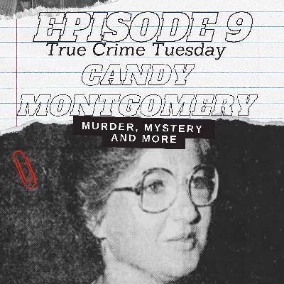 Episode 9 - True Crime Tuesday - Candy Montgomery