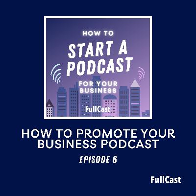 06. How To Promote Your Business Podcast