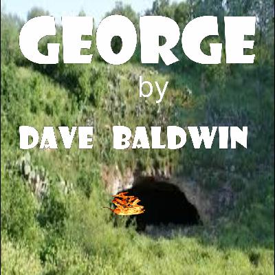 Episode 45: GEORGE by Dave Baldwin Episode 45: GEORGE by Dave Baldwin