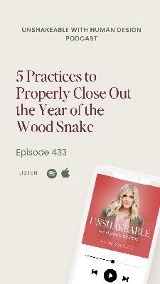 433: 5 Practices to Properly Close Out the Year of the Wood Snake