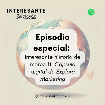 Episodio especial: Interesante historia de marca ft. Cápsula Digital de Explora Marketing