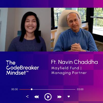 The CodeBreaker Mindset™ Ft. Navin Chaddha, Mayfield Fund, Managing Partner