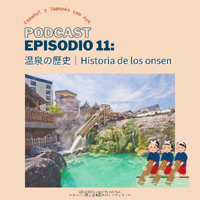 Episodio 11: 温泉の歴史｜Historia de los onsen