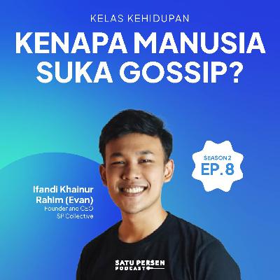 Kenapa Manusia Suka Gossip? | #KelasKehidupan SE02EP08