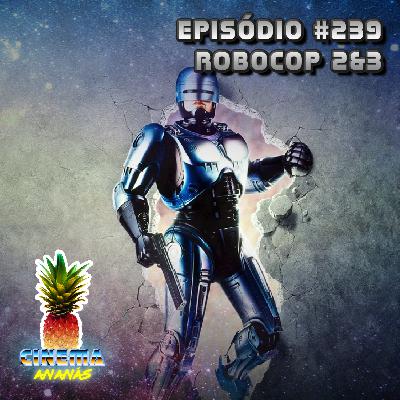 Episódio #239 - Robocop 2&3