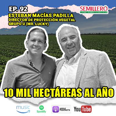 EP. 92 10 Mil Hectáreas de Aprendizaje | Ing. Esteban Macías