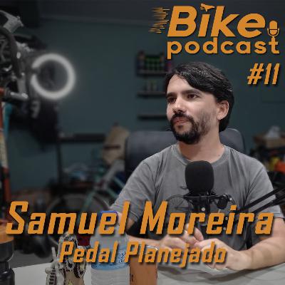 Samuel Pedal Planejado- Bike Podcast #11