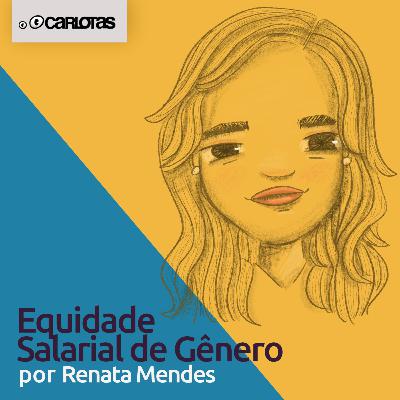 062 - Equidade Salarial de gênero (part. Renata Mendes) 062 - Equidade Salarial de gênero (part. Renata Mendes)