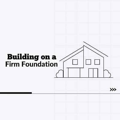 Building on a Firm Foundation