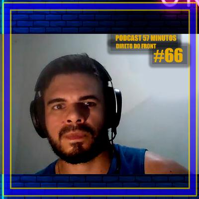 57 Minutos (Vitor Silva: Direto do Front) #66