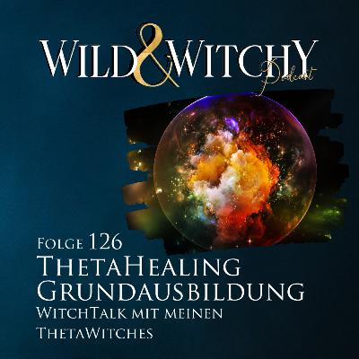Wild & Witchy Folge 126 - Thetahealing Grundausbildung Wild & Witchy Folge 126 - Thetahealing Grundausbildung