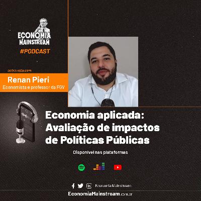 Entrevista com Renan Pieri - Economia aplicada: avaliação de impactos de políticas públicas