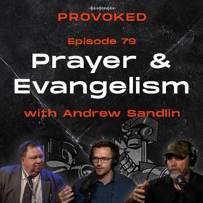 79. Why We Should Pray Before Evangelism W/Andrew Sandlin
