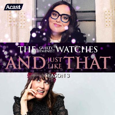 The Guilty Feminist watches And Just Like That - Season 3, Episode 7 with Margaret Cabourn-Smith