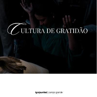 Gratidão que transforma o coração | LTP. Ryan Oliveira [Cultura de gratidão. Ep.2]