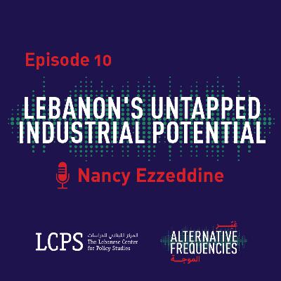 Episode 10 - Lebanon's Untapped Industrial Potential