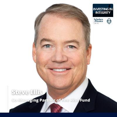 #90 - Purpose Meets Profit in Finance: Steve Ellis – Co-Managing Partner of The Rise Fund
