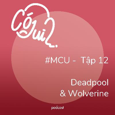Deadpool & Wolverine “có j dui”? - #MCU - Tập 12