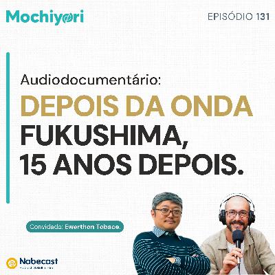 EP131 Audiodocumentário: Depois da Onda - Fukushima, 15 anos depois. EP131 Audiodocumentário: Depois da Onda - Fukushima, 15 anos depois.