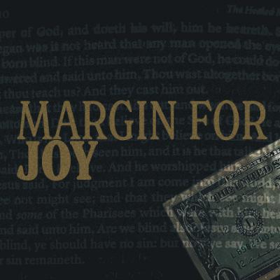 Margin for Joy // Dollars & Sense – Part 3
