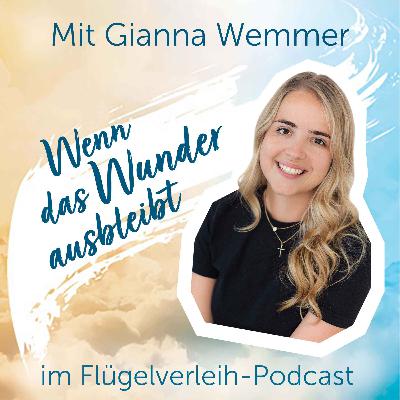 Wenn das Wunder ausbleibt - mit Gianna Wemmer Wenn das Wunder ausbleibt - mit Gianna Wemmer