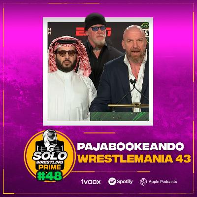 Solowrestling Prime 48: Pajabookeando Wrestlemania 43 - Episodio exclusivo para mecenas
