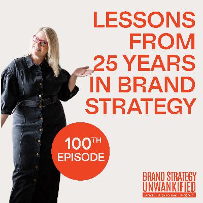 100. Lessons From 25 Years (and 100 Episodes) in Brand Strategy
