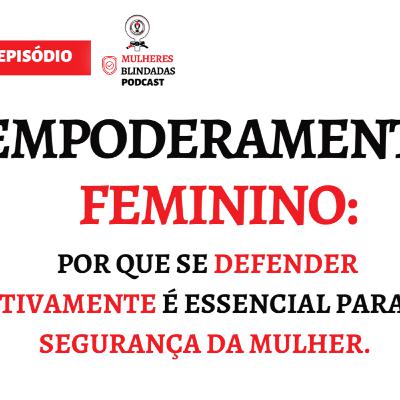 Empoderamento feminino: Por que se defender ativamente é essencial para a segurança das mulheres.