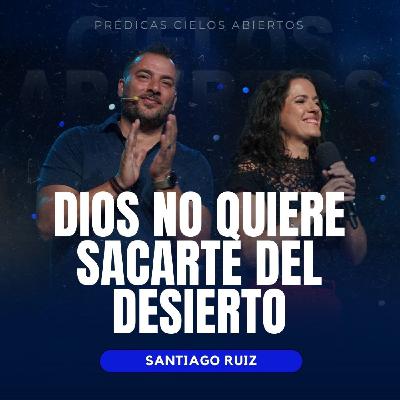 Dios No Quiere Sacarte del Desierto - Santiago Ruiz