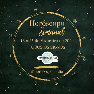 Horóscopo Semanal, de 19 a 25 de Fevereiro de 2024 para todos os signos.